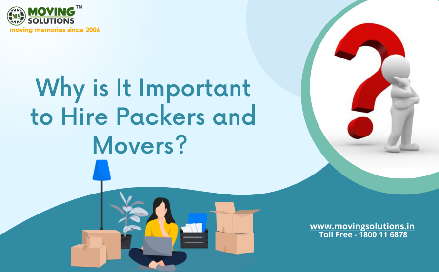 Why is it important to hire packers and movers