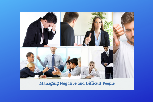 Managing Negative and Difficult People