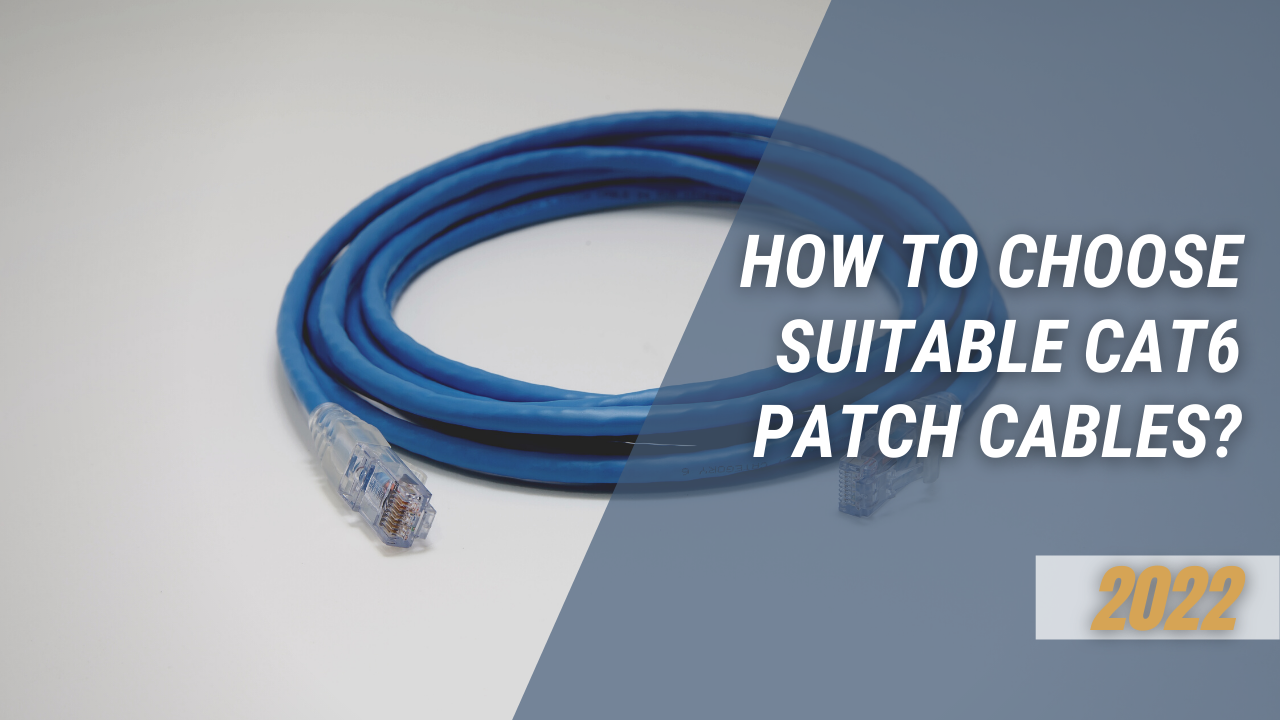 How to Choose Suitable Cat6 Patch Cables