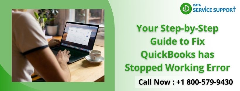 Your Step-by-Step Guide to Fix QuickBooks has Stopped Working Error