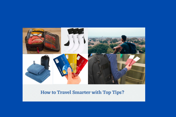 How to Travel Smarter with Top Tips?