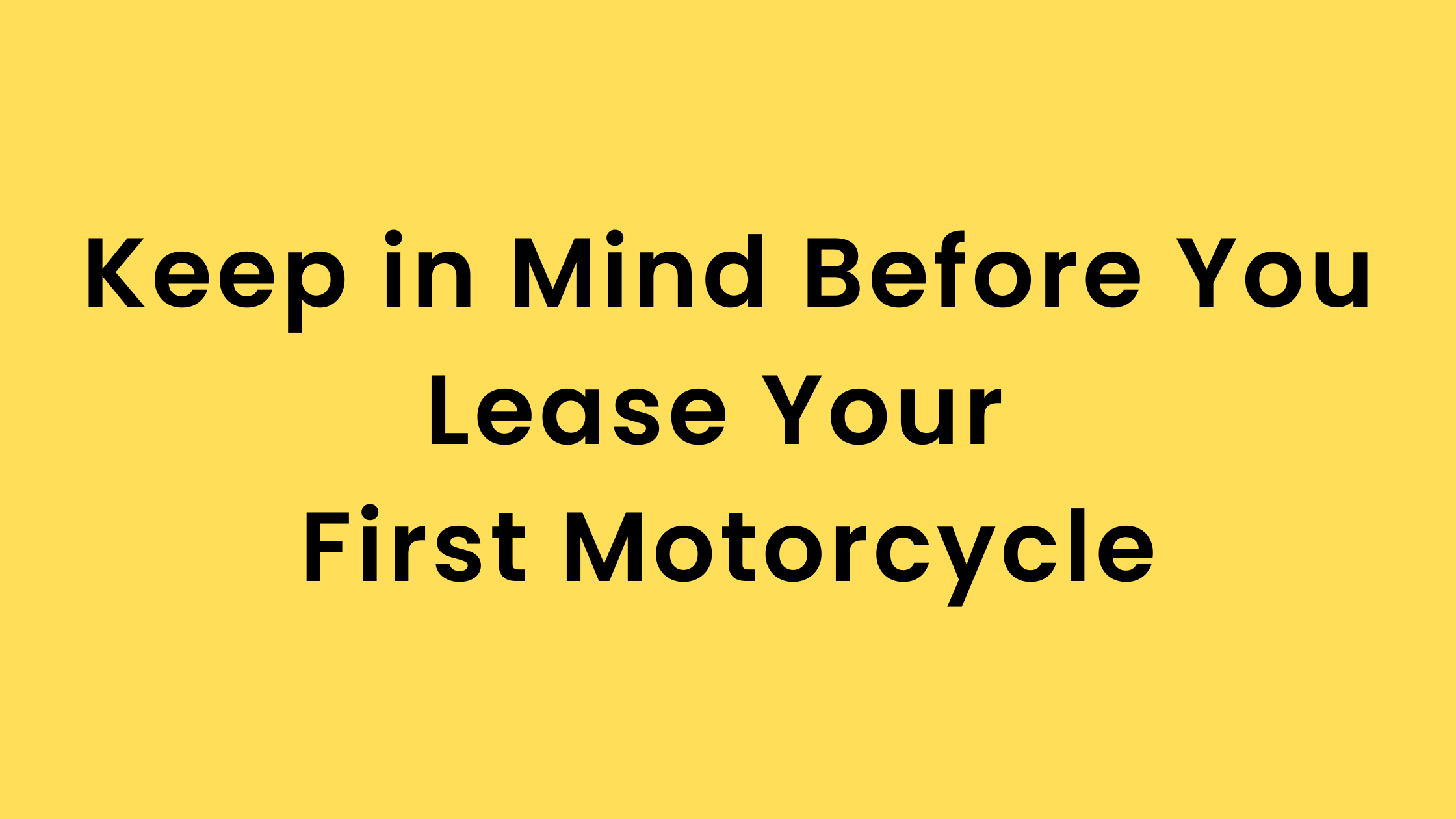 Keep in Mind Before You Lease Your First Motorcycle