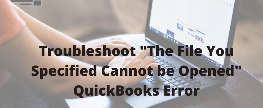 Troubleshoot-The-File-You-Specified-Cannot-be-Opened-QuickBooks-Error