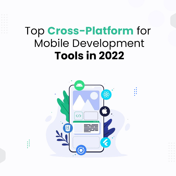 Top Cross-Platform for Mobile Development Tools in 2022