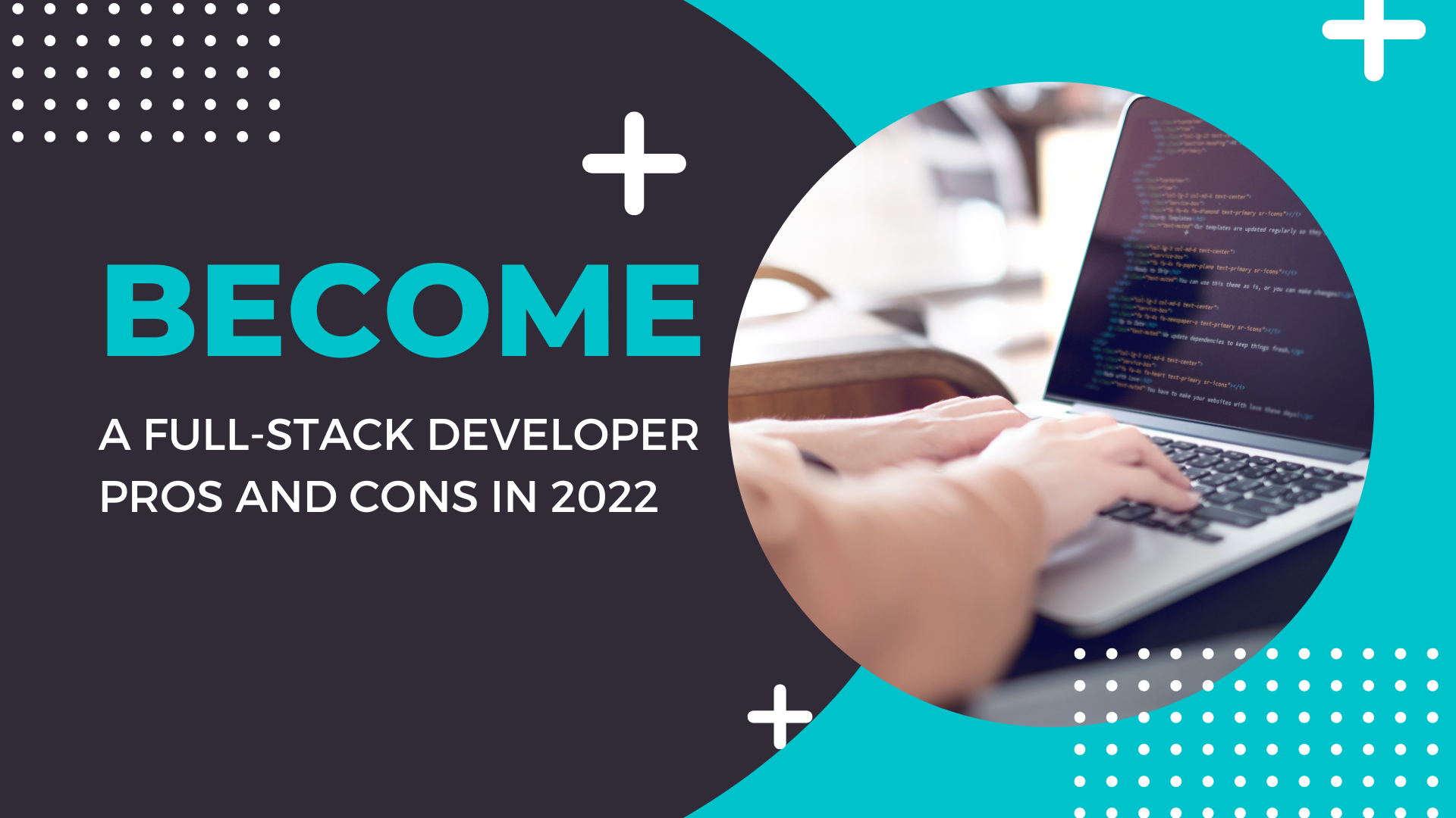 Become A Full-Stack Developer | Pros and Cons in 2022