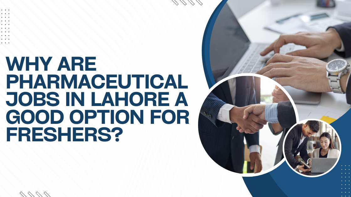 Why are pharmaceutical jobs in Lahore a good option for freshers?