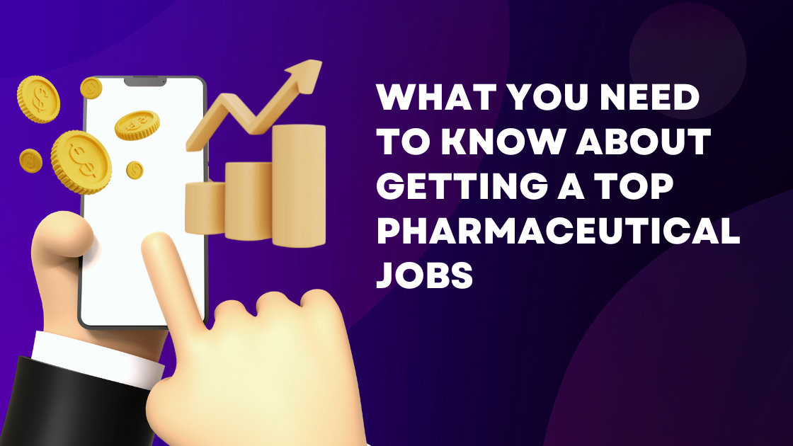 What you need to know about getting a top pharmaceutical jobs